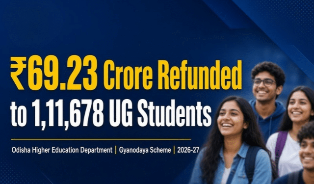 Odisha Refunds ₹69.23 Crore in UG Admission Fees to Over 1.11 Lakh Students